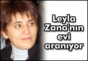 Leyla Zana nın evi aranıyor